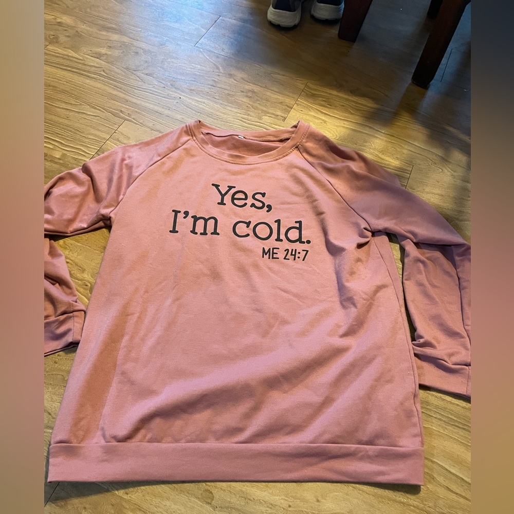Women’s pink yes I’m cold me 24:7 sweatshirt- XXL